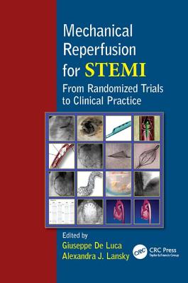 Mechanical Reperfusion for STEMI: From Randomized Trials to Clinical Practice - De Luca, Giuseppe (Editor), and Lansky, Alexandra (Editor)