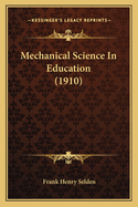 Mechanical Science In Education (1910)