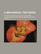 Mechanical Text-Book or Introduction to the Study of Mechanics