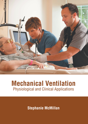 Mechanical Ventilation: Physiological and Clinical Applications - McMillan, Stephanie (Editor)