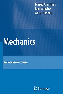 Mechanics: An Intensive Course - Chaichian, Masud, and Merches, Ioan, and Tureanu, Anca