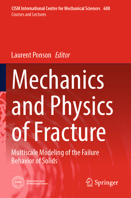 Mechanics and Physics of Fracture: Multiscale Modeling of the Failure Behavior of Solids - Ponson, Laurent (Editor)