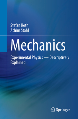 Mechanics: Experimental Physics - Descriptively Explained - Roth, Stefan, and Stahl, Achim