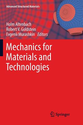 Mechanics for Materials and Technologies - Altenbach, Holm (Editor), and Goldstein, Robert V (Editor), and Murashkin, Evgenii (Editor)