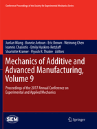 Mechanics of Additive and Advanced Manufacturing, Volume 9: Proceedings of the 2017 Annual Conference on Experimental and Applied Mechanics