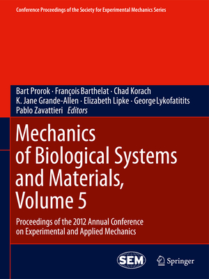 Mechanics of Biological Systems and Materials, Volume 5: Proceedings of the 2012 Annual Conference on Experimental and Applied Mechanics - Prorok, Barton C. (Editor), and Barthelat, Franois (Editor), and Korach, Chad S. (Editor)