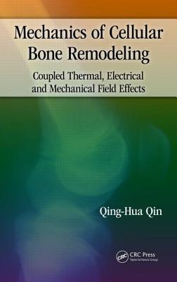 Mechanics of Cellular Bone Remodeling: Coupled Thermal, Electrical, and Mechanical Field Effects - Qin, Qing-Hua