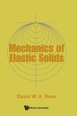 Mechanics Of Elastic Solids - Rees, David W A