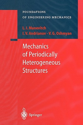 Mechanics of Periodically Heterogeneous Structures - Manevitch, L.I., and Andrianov, I.V., and Oshmyan, V.G.