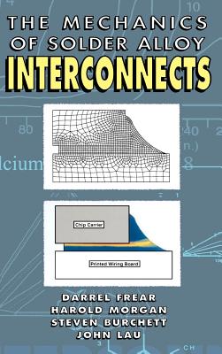 Mechanics of Solder Alloy Interconnects - Frear, Darrel R, and Burchett, Steven N, and Morgan, Harold S