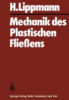 Mechanik Des Plastischen Flie?ens: Grundlagen Und Technische Anwendungen - Lippmann, H