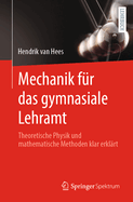 Mechanik Fr Das Gymnasiale Lehramt: Theoretische Physik Und Mathematische Methoden Klar Erklrt