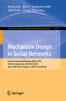 Mechanism Design in Social Networks: First International Workshop, Mnet 2024, Held in Conjunction with Ijcai 2024, Jeju, South Korea, August 4, 2024, Proceedings - Hao, Dong (Editor), and Li, Bin (Editor), and Nath, Swaprava (Editor)