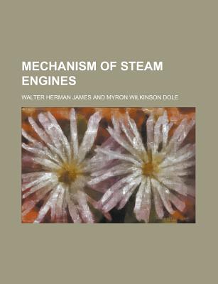Mechanism of Steam Engines - James, Walter Herman