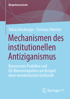 Mechanismen des institutionellen Antiziganismus: Kommunale Praktiken und EU-Binnenmigration am Beispiel einer westdeutschen Gro?stadt - Neuburger, Tobias, and Hinrichs, Christian