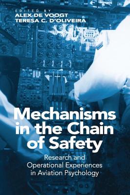 Mechanisms in the Chain of Safety: Research and Operational Experiences in Aviation Psychology - D'Oliveira, Teresa (Editor), and Voogt, Alex de (Editor)