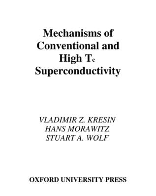 Mechanisms of Conventional and High Tc Superconductivity - Kresin, Vladimir Z, and Morawitz, Hans, and Wolf, Stuart A