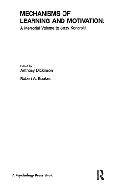 Mechanisms of Learning and Motivation: A Memorial Volume to Jerzy Konorski - Dickinson, A (Editor), and Boakes, R A (Editor)