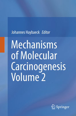 Mechanisms of Molecular Carcinogenesis - Volume 2 - Haybaeck, Johannes (Editor)