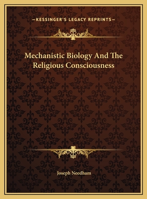 Mechanistic Biology and the Religious Consciousness - Needham, Joseph