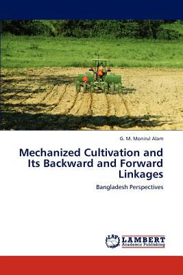 Mechanized Cultivation and Its Backward and Forward Linkages - Alam, G M Monirul