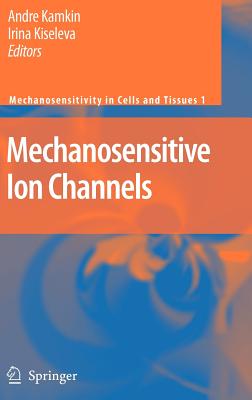 Mechanosensitive Ion Channels - Lozinsky, I, and Kamkin, Andre (Editor), and Lab, M J (Foreword by)