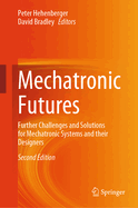 Mechatronic Futures: Further Challenges and Solutions for Mechatronic Systems and their Designers