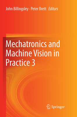 Mechatronics and Machine Vision in Practice 3 - Billingsley, John (Editor), and Brett, Peter (Editor)