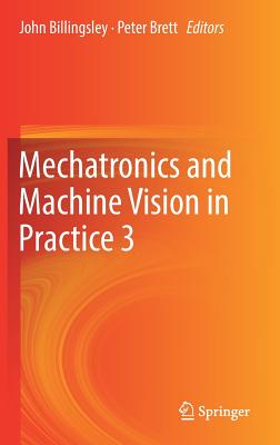 Mechatronics and Machine Vision in Practice 3 - Billingsley, John (Editor), and Brett, Peter (Editor)