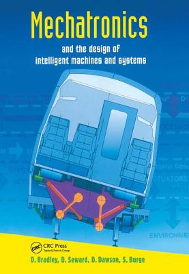 Mechatronics and the Design of Intelligent Machines and Systems - Bradley, David Allan, and Seward, Derek, and Dawson, David