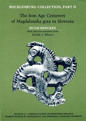 Mecklenburg Collection: The Iron Age Cemetery of Magdalenska gora in Slovenia - Hencken, Hugh, and Wells, Peter S. (Editorial coordination by), and Brandford, Joanne Segal (Appendix by)