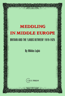 Meddling in Middle Europe: Britain and the 'Lands Between' 1919-1926