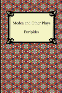 Medea and Other Plays