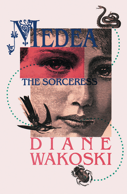 Medea the Sorceress - Wakoski, Diane