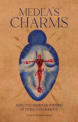 Medea's Charms: Selected Shorter Writing - Colquhoun, Ithell