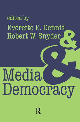 Media and Democracy - Dennis, Everette E, and Snyder, Robert W
