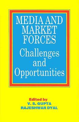 Media and Market Forces: Challanges and Opportunities: Proceedings of the Regional Seminars and National Colloquium - Gupta, V S, and Asian Mass Communication Research & Info, and Dyal, Rajeshwar