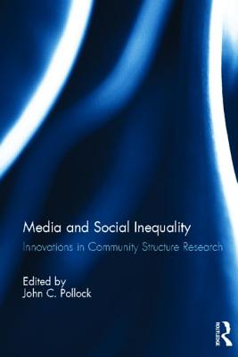 Media and Social Inequality: Innovations in Community Structure Research - Pollock, John (Editor)