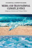 Media and Transnational Climate Justice: Indigenous Activism and Climate Politics