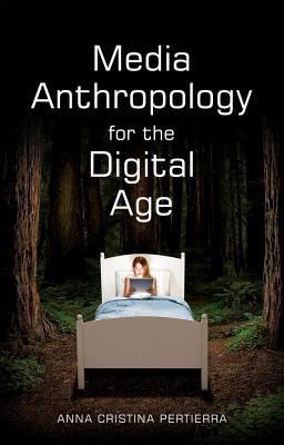 Media Anthropology for the Digital Age - Pertierra, Anna Cristina