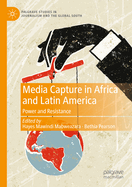 Media Capture in Africa and Latin America: Power and Resistance