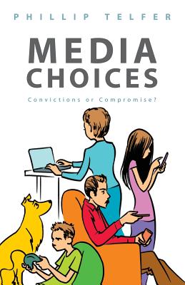 Media Choices: Convictions or Compromise? - Telfer, Phillip