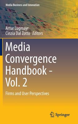 Media Convergence Handbook - Vol. 2: Firms and User Perspectives - Lugmayr, Artur (Editor), and Dal Zotto, Cinzia (Editor)