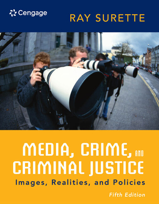 Media, Crime, and Criminal Justice: Images, Realities, and Policies - Surette, Ray