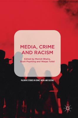 Media, Crime and Racism - Bhatia, Monish (Editor), and Poynting, Scott (Editor), and Tufail, Waqas (Editor)