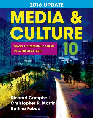 Media & Culture 2016 Update: Mass Communication in a Digital Age - Campbell, Richard, and Martin, Christopher R, and Fabos, Bettina