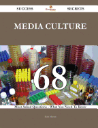Media Culture 68 Success Secrets - 68 Most Asked Questions on Media Culture - What You Need to Know