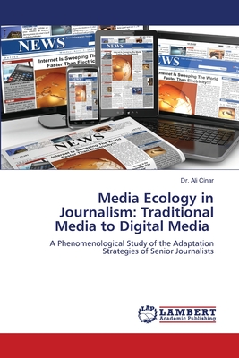 Media Ecology in Journalism: Traditional Media to Digital Media - Cinar, Ali, Dr.