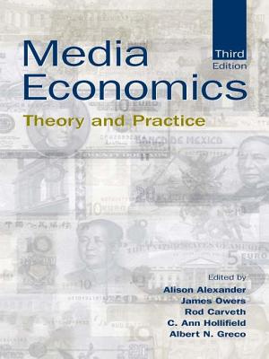 Media Economics: Theory and Practice - Alexander, Alison (Editor), and Owers, James (Editor), and Carveth, Rod (Editor)