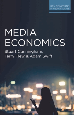 Media Economics - Cunningham, Stuart, and Flew, Terry, and Swift, Adam